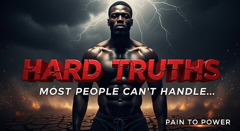 These Hard Truths Will Change the Way You See Everything.