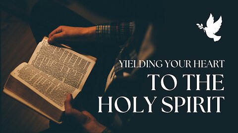 Yielding Your Heart to the Holy Spirit: Healing and Restoration
