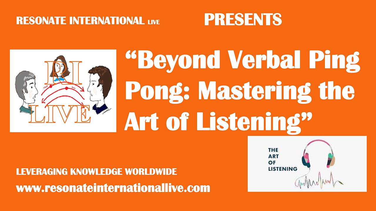 “Beyond Verbal Ping Pong: Mastering the Art of Listening”