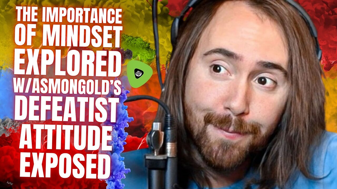 The Importance Of Mindset EXPLORED, With Asmongold's Defeatist Attitude EXPOSED