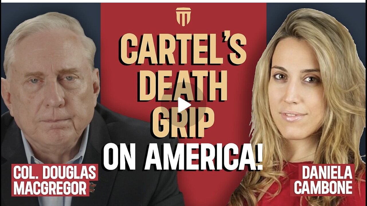 Col. Douglas Macgregor: Cartels’ “Death Grip” Could End America