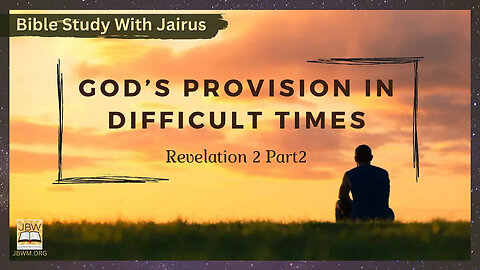 #Bible Study with #Jairus - #Revelation 2 (part 2) #God’s Provision in Difficult Times