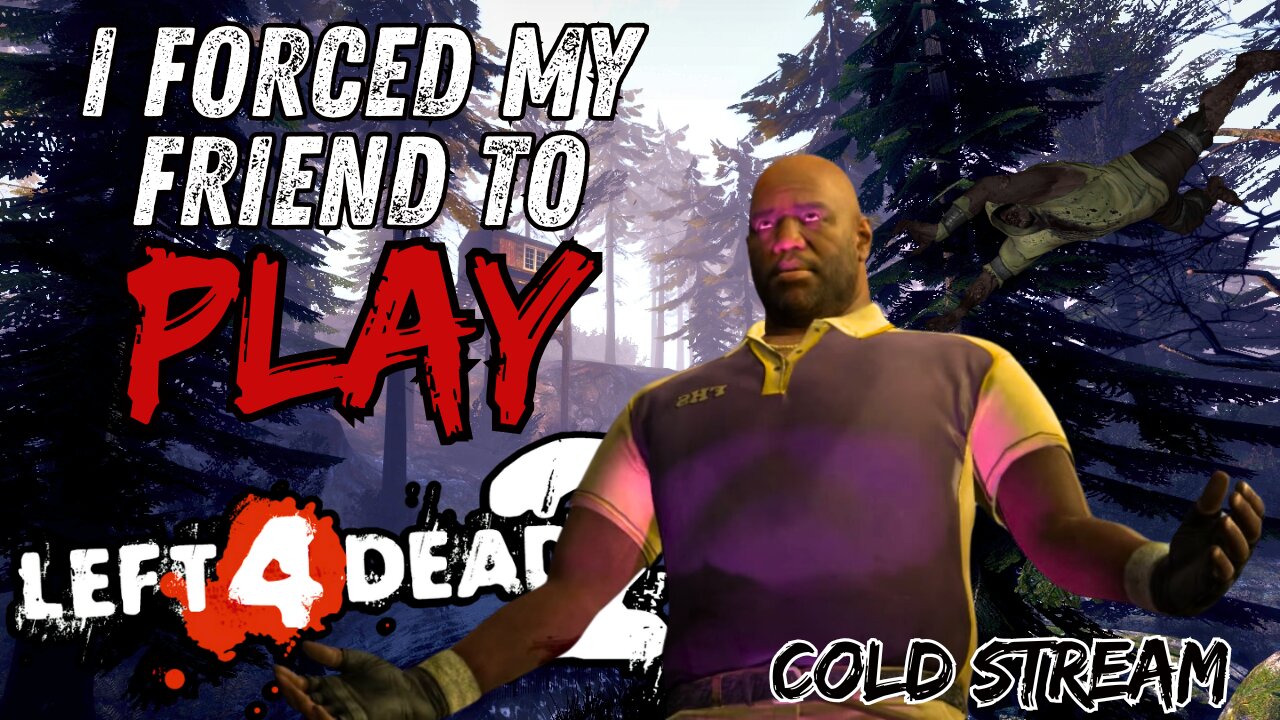 I MADE MY FRIEND PLAY LEFT 4 DEAD 2 (PT 13 COLD STREAM)