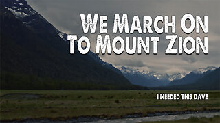 We March On, To Mount Zion | I Needed This Dave (Worship Lyric Video)