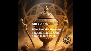 6th Canto-Unlocking the Mysteries: The Urn, Magick & the Three Hidden Paths