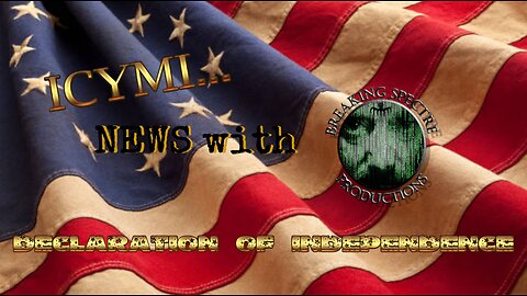 ICYMI News & The Declaration of Independence - 4-Jul-2025