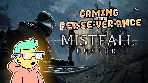 Gaming w/ PER·SE·VER·ANCE Mistfall Hunter - Early Access w/ Midnight & MrR4ger!