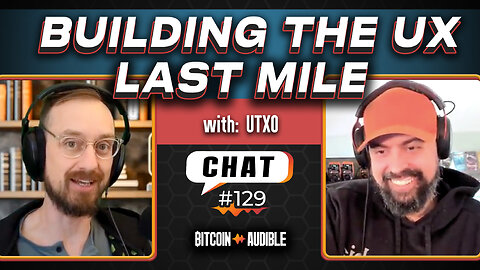 Chat_129 - Building the UX Last Mile with UTXO