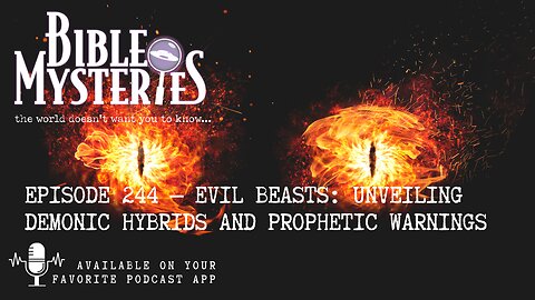 Episode 244 Evil Beasts: Unveiling Demonic Hybrids and Prophetic Warnings