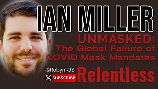 PODCAST Relentless | IAN MILLER UNMASKED: The Global Failure of COVID Mask Mandates