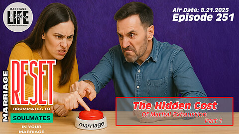 The Hidden Cost of Marital Exhaustion Pt 1 (Marriage Reset Series) - 251