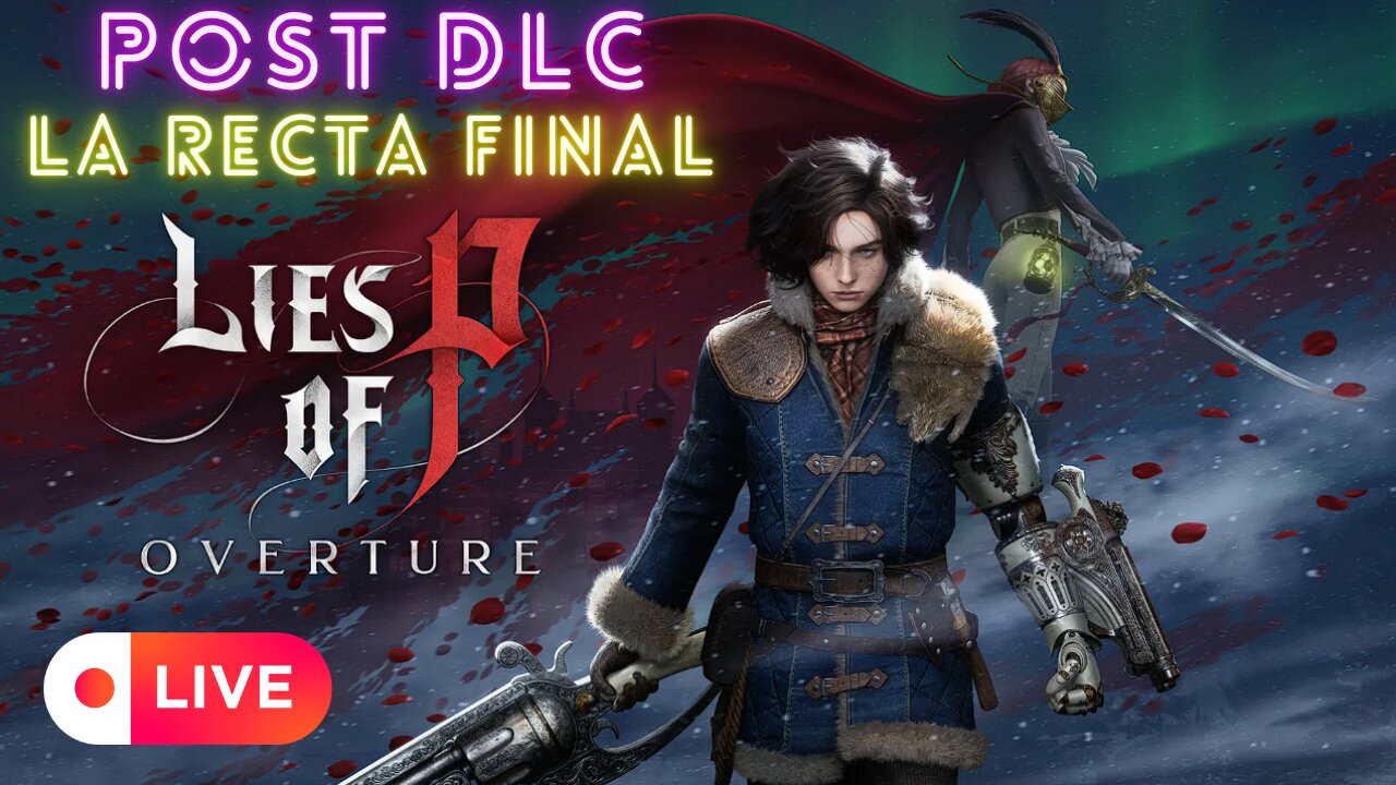 🔥🎮 LIES OF P: OVERTURE | POST-DLC | ¡INCREÍBLE RECTA FINAL! en DIRECTO! ⚔ 💀 | Gameplay Español 3/3