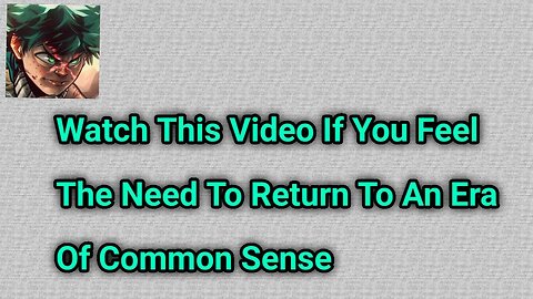Watch This Video If You Feel The Need To Return To An Era Of Common Sense