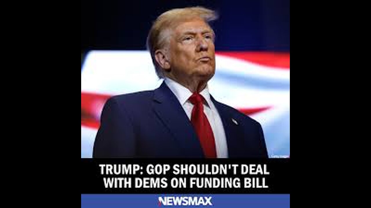 Trump GOP Shouldn't Deal With Dems on Funding Bill