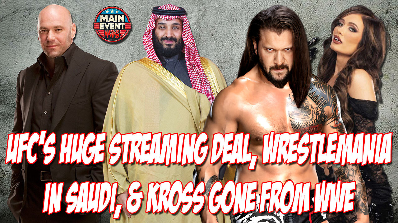 UFC's Huge Streaming Deal, WrestleMania in Saudi, & Kross Gone from WWE