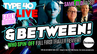 THE DOCTOR WHO SPIN-OFF CERTAIN TO SINK?! Type 40 LIVE #241