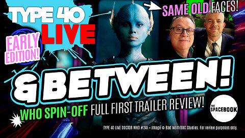 THE DOCTOR WHO SPIN-OFF CERTAIN TO SINK?! Type 40 LIVE #241