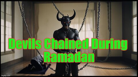 Devils Chained During Ramadan