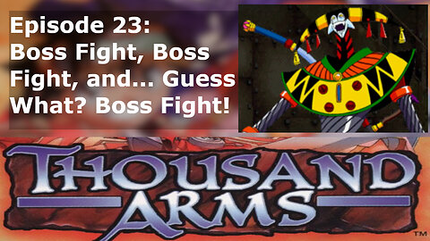 Episode 23: Boss Fight, Boss Fight, and... Guess What? Boss Fight! Part 2