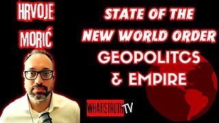 #248 The State of The New World Order w/ Hrvoje Morić