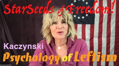StarSeeds of Freedom! "Psychology of the Left" A Reading from the Unabomber Manifesto