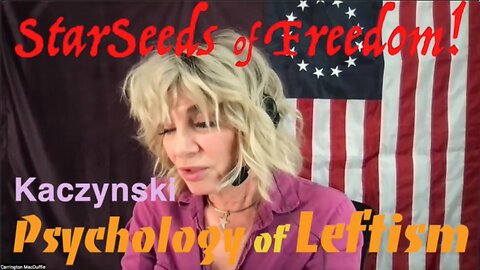 StarSeeds of Freedom! "Psychology of the Left" A Reading from the Unabomber Manifesto