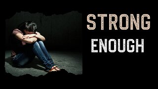 Strong Enough: Overcoming Adversity
