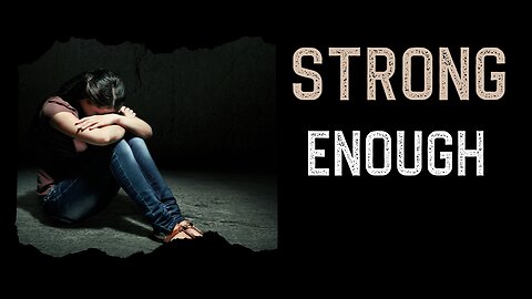 Strong Enough: Overcoming Adversity