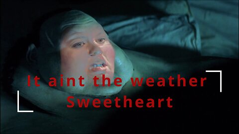 It aint the weather honey...