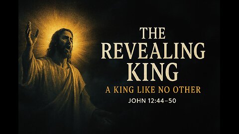 The Revealing King (John 12:44-50 | Sunday Morning Worship | 06-08-2025