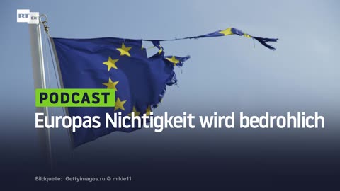 Europas Nichtigkeit wird bedrohlich