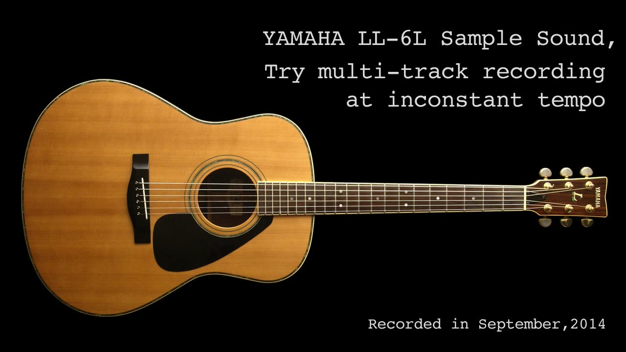 YAMAHA LL-6L Sample Sound, Try multi-track recording at inconstant tempo