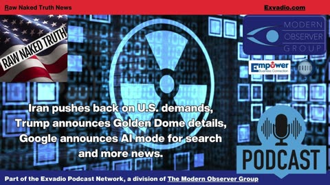Raw Naked Truth News - 5.21.25 - Iran Golden Dome and more - Ep 616