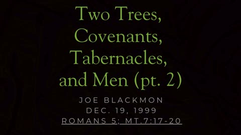 Joe Blackmon - Two Trees, Covenants, Tabernacles, and Men (pt. 2)