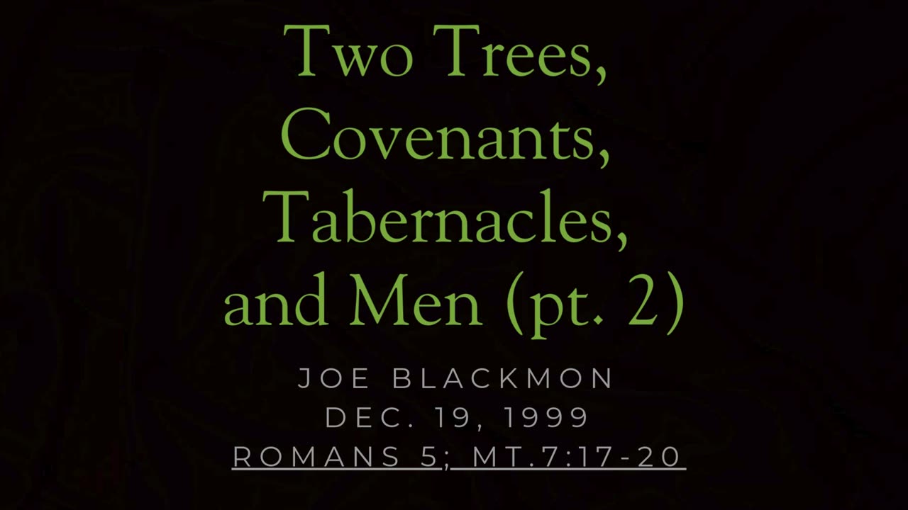 Joe Blackmon - Two Trees, Covenants, Tabernacles, and Men (pt. 2)