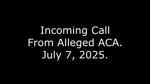 Incoming Call From Alleged ACA: July 7, 2025