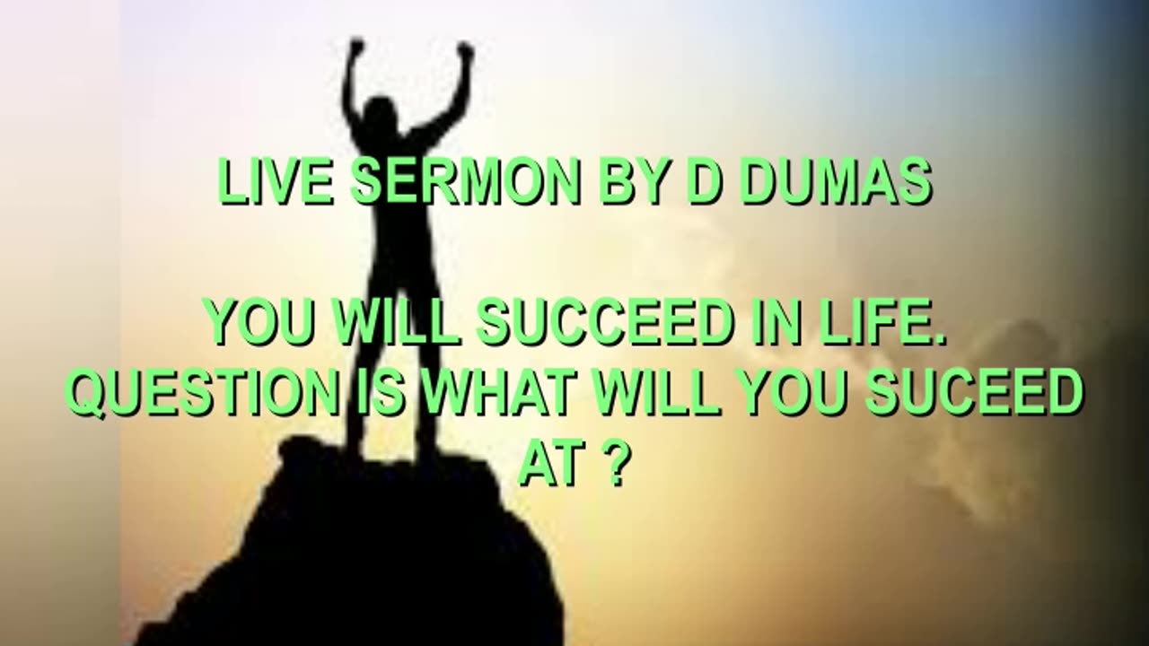 YOU WILL SUCCEED IN LIFE, BUT WHAT WILL SUCCEED AT ?