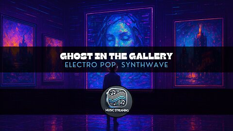 Ghost in the Gallery | Electro Pop, Synthwave | Add to your playlist