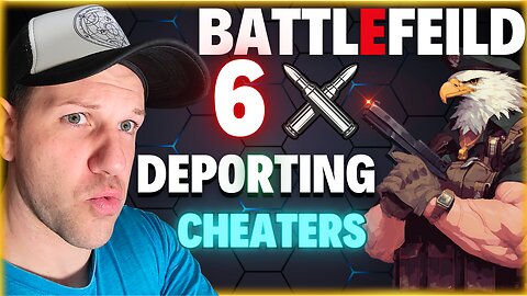 Deporting Cheaters Battlefield 6