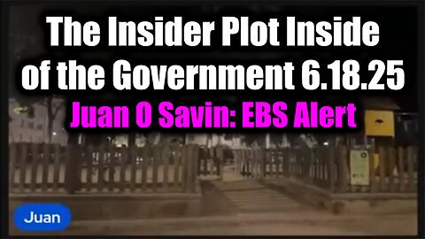 Juan O Savin EBS Alert 6.18.25 - The Insider Plot Inside of the Government