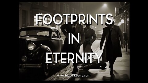 🎬 "Footprints In Eternity" - A Short Narrated Noir by Mark DK Berry