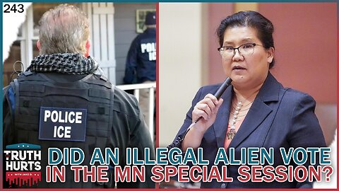 Truth Hurts #243 - Did an Illegal Alien Vote in Minnesota' Special Session?