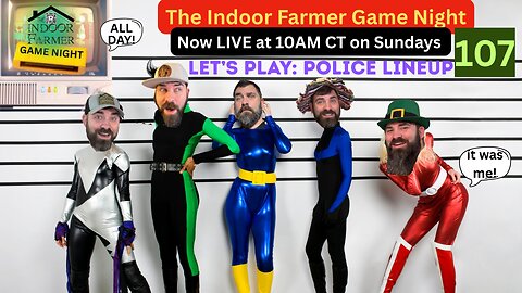 The Indoor Farmer Game Night (ALL DAY) ep 107, New & Improved Police Lineup , Let's Play.