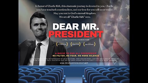 Dear Mr President Documentary is now a tribute to Charlie Kirk, Freedom OF Speech will BE Restored