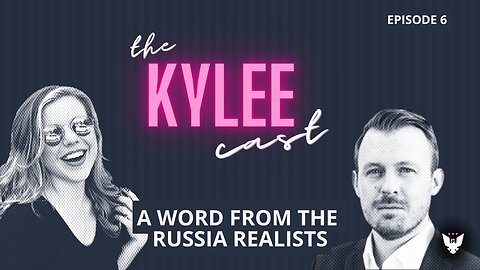 'The Kylee Cast' With Kylee Griswold, Ep. 6: A Word From The Russia Realists