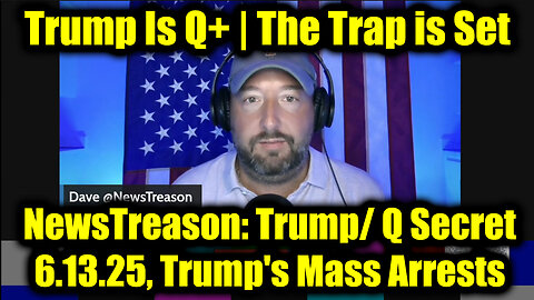 NewsTreason: Trump/ Q Secret 6.13.25, Trump's Mass Arrests - Special Op in Full Swing