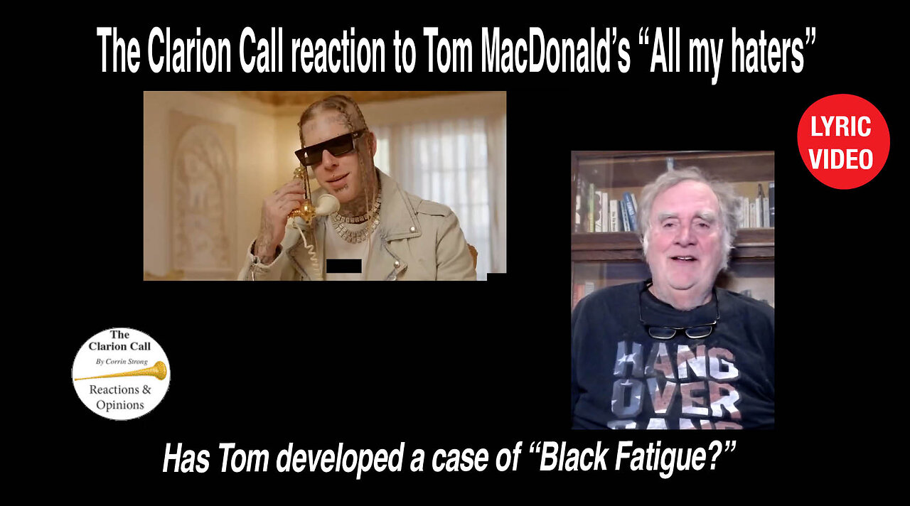 The Clarion Call reaction to Tom Macdonald's , "All my Haters." An Anthem for "The Year of Fatigue!"