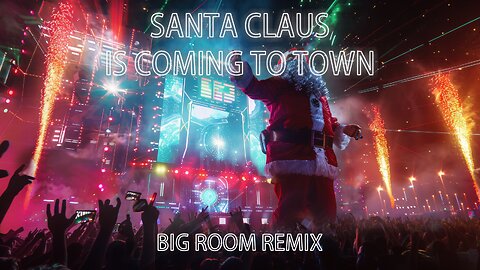 Santa Claus is Coming to Town (Big Room Anthem)