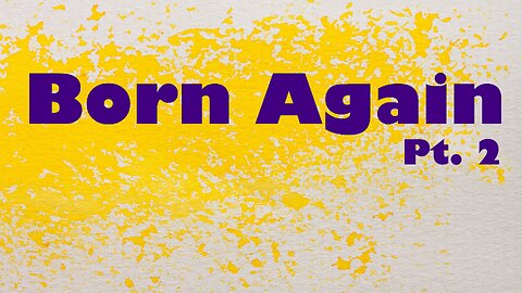 Born Again Pt. 2 - Sermon