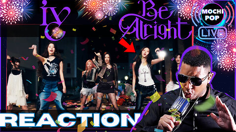 IVE 아이브 'Be Alright' MV Reaction